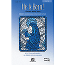 He Is Born! (A Christmas Musical Drama) - SATB