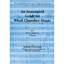 An Annotated Guide To Wind Chamber Music - for Six To Eighteen Players