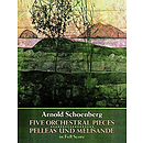 Five Orchestral Pieces and Pelleas Und Melisande in Full Score