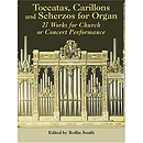 Toccatas, Carillons and Scherzos for Organ: 30 Works for Church Or Concert Performance