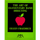 Art of Elementary Band Directing