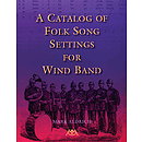 A Catalog of Folk Song Settings for Wind Band