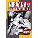 Guitar World Presents Nirvana and the Grunge Revolution