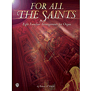 For All The Saints Eight Familiar Hymn Arrangements For Organ By Edwin T. Childs