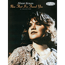 Alison Krauss - Now That I've Found You