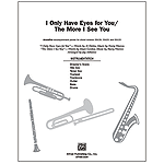 I Only Have Eyes for You / The More I See You