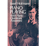Piano Playing: with Piano Questions Answered