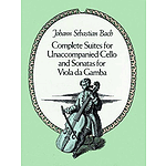 Complete Suites for Unaccompanied Cello and Sonatas for Viola Da Gamba