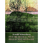 Five Orchestral Pieces and Pelleas Und Melisande in Full Score
