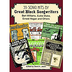 35 Song Hits By Great Black Songwriters: Bert Williams, Eubie Blake, Ernest Hogan and Others