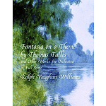 Fantasia on A Theme By Thomas Tallis and Other Works for Orchestra in Full Score