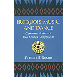 Iroquois Music and Dance: Ceremonial Arts of Two Seneca Longhouses