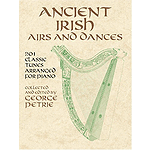 Ancient Irish Airs and Dances: 201 Classic Tunes Arranged for Piano