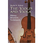 The Violin and Viola: History Structure, Techniques (Nelson)