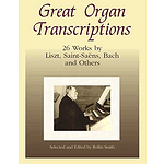 Great Organ Transcriptions: 26 Works By Liszt, Saint-Saens, Bach and Others