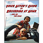 Voice Actor's Guide to Recording at Home and On the Road (2nd Edition)