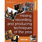 Mixing, Recording, and Producing Techniques of the Pros (2nd Edition)