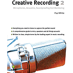 Creative Recording 2: Microphones, Acoustics, Soundproofing & Monitoring (2 Nd Edition)