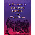 A Catalog of Folk Song Settings for Wind Band