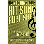How to Have Your Hit Song Published - Revised & Updated