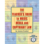 The Teacher's Guide to Music, Media, and Copyright Law