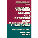 Breaking Through, Selling Out, Dropping Dead and Other Notes on Filmmaking