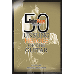Guitar Player Presents 50 Unsung Heroes of the Guitar