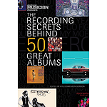 Electronic Musician Presents the Recording Secrets Behind 50 Great Albums