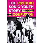 Psychic Confusion - The Sonic Youth Story