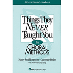 Things They Never Taught You in Choral Methods
