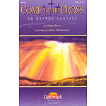 Come to the Cross (Easter Cantata)