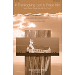 In Thanksgiving, Let Us Praise Him