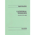 Sigfrid Karg-elert: Cathedral Windows Op.106