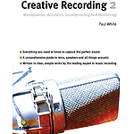 Creative Recording 2: Microphones, Acoustics, Soundproofing and Monitoring