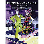 Ernesto Nazareth - A Collection of His Finest Piano Works