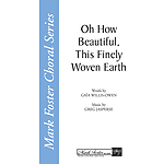Oh How Beautiful, This Finely Woven Earth SATB/A Cappella