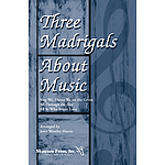 Three Madrigals About Music SSA