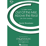 Out of the Mist, Above the Real (An Irish Cantata)