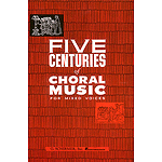 Five Centuries of Choral Muisic for Mixed Voices