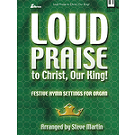 Loud Praise to Christ, Our King!