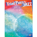 Triad Pairs For Jazz: Practice And Application For The Jazz Improviser
