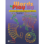 Words To Paly By  15 Creative Music Lessons Using The Orff Approach Kid-Tested