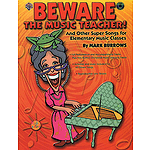 Beware The Music Teacher! And Other Super Songs For Elementary Music Classes