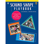 Sound Shape Playbook (Drumming Games And Other Music Activities For Percussion For Ages 3-103!