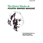 Guitar Works Of Agustin Barrios Mangore Vol. Three