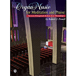 Organ Music For Meditation And Praise Seven Original Solos For Worship
