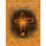 Praise And Thanksgiving Seven Majestic Hymn Settings For Organ  Arranged By Mark Thewes