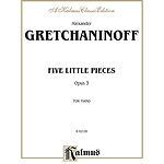 Five Little Pieces Opus 3 By Alexander Gretchaninoff