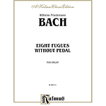 Bach,W.f. 8 Fugues Without Pedl.