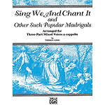 Sing We And Chant It And Other Such Popular Madrigals Threepart Mixed A Cappella